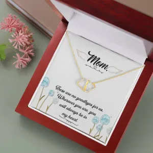 There are no goodbyes-Everlasting Love Mom Remembrance Necklace