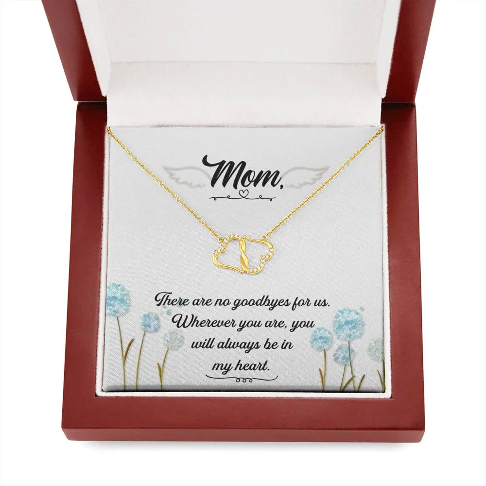 There are no goodbyes-Everlasting Love Mom Remembrance Necklace